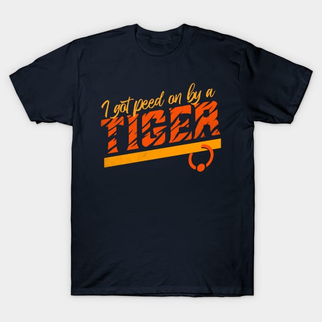 I Got Peed On By A Tiger T-Shirt by zerobriant